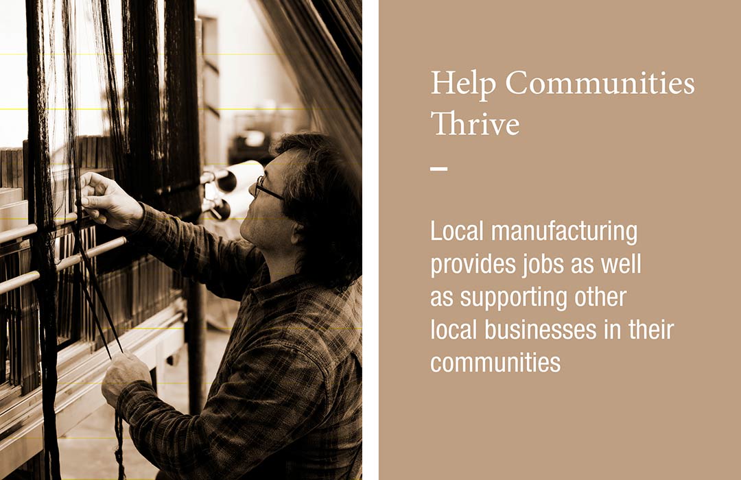 Help Communities Thrive
Local manufacturing provides jobs as well as supporting other local businesses in their communities