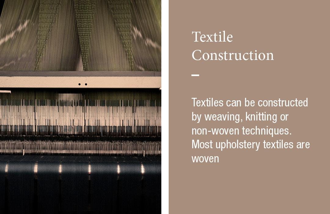 Textile Construction
Textiles can be constructed by weaving, knitting or non-woven techniques. Most upholstery textiles are woven