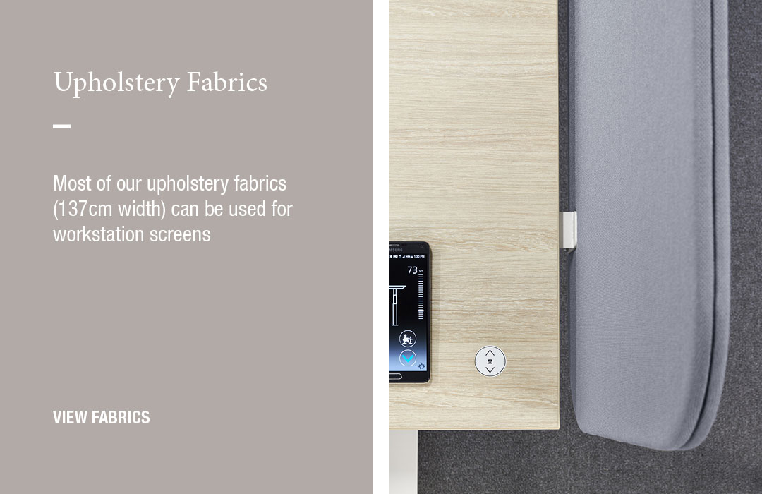 Upholstery Fabrics:
Most of our upholstery fabrics (137cm width) can be used for workstation screens