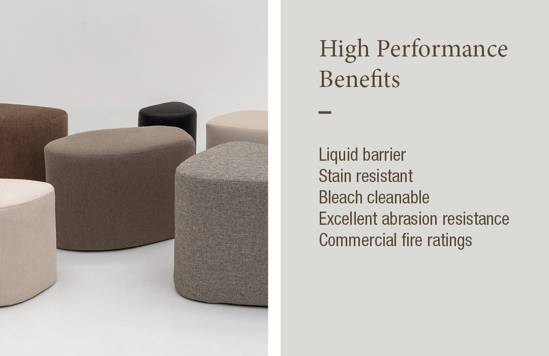 High Performance Benefits: Liquid barrier, stain resistant, bleach cleanable, excellent abrasion resistance, commercial fire ratings